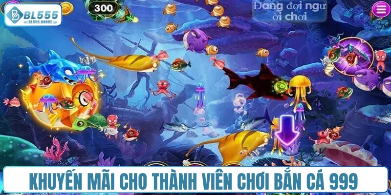 Khuyến mãi cho thành viên chơi bắn cá 999